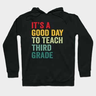 Its A Good Day To Teach Third Grade Teacher Third Grade Team Hoodie